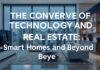 The Convergence of Technology and Real Estate: Smart Homes and Beyond The Convergence of Technology and Real Estate: Smart Homes and Beyond