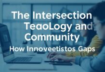 The Intersection of Technology and Community: How Innovation Bridges Gaps The Intersection of Technology and Community: How Innovation Connects Gaps