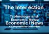 The Intersection of Technology and Economic News: A Comprehensive Overview The Intersection of Technology and Economic News: A Comprehensive Overview