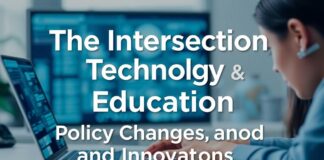 The Intersection of Technology and Education: Policy Changes and Innovations The Intersection of Technology and Education: Policy Changes and Innovations