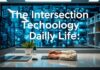 The Intersection of Technology and Everyday Life: A 2024 Perspective The Intersection of Technology and Daily Life: A 2024 Outlook