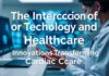 The Intersection of Technology and Healthcare: Innovations Transforming Cardiac Care The Intersection of Technology and Healthcare: Innovations Transforming Cardiac Care