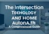 The Intersection of Technology and Home Automation: A Comprehensive Guide The Intersection of Technology and Home Automation: A Comprehensive Guide