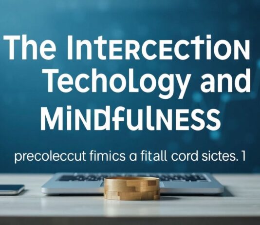The Intersection of Technology and Mindfulness: Enhancing Well-being in the Digital Age The Intersection of Technology and Mindfulness: Enhancing Well-being in the Digital Age