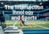 The Intersection of Technology and Sports: Enhancing Performance and Engagement The Intersection of Technology and Sports: Enhancing Performance and Engagement