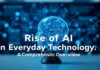 The Rise of AI in Everyday Technology: A Comprehensive Overview The Rise of AI in Everyday Technology: A Comprehensive Overview